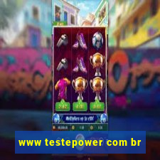 www testepower com br